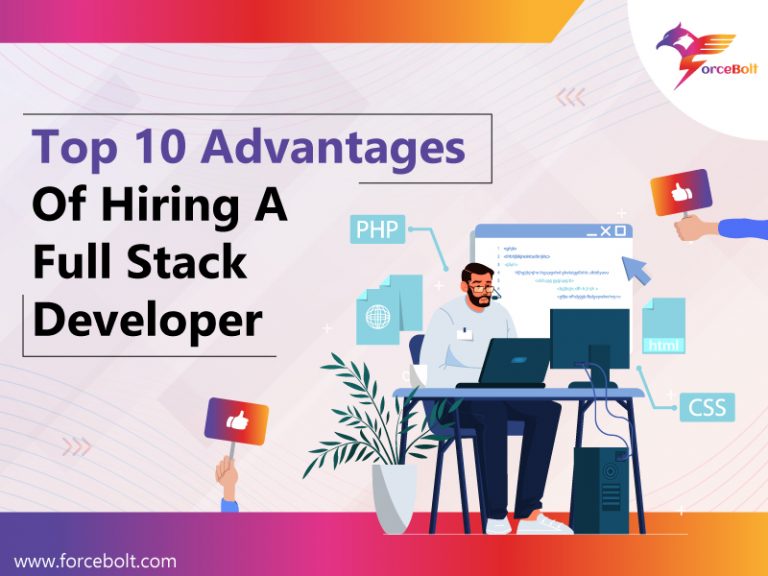 Top 10 Advantages Of Hiring A Full Stack Developer | Force Bolt