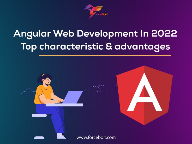 Angular Web Development In 2022: Top Characteristics & Advantages
