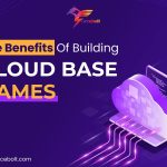 Key Benefits Of Building Cloud-Based Games