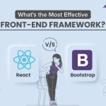 React vs Bootstrap: What’s the Most Effective Front-End Framework?