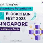 Maximizing Your Networking Potential At Blockchain Fest 2023 Singapore: A Complete Guide